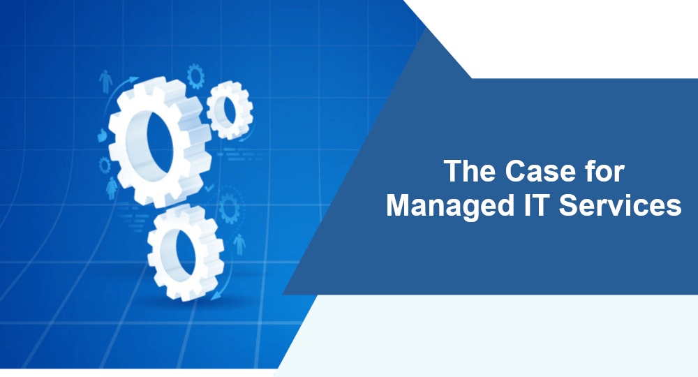 The case for managed it services