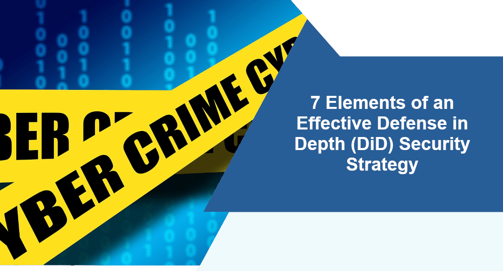 7 Elements of an Effective Defense in Depth (DiD) Security Strategy